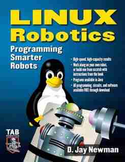 Linux Robotics: Programming Smarter Robots by D. Jay Newman