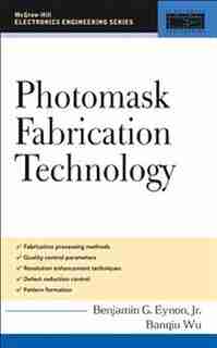 Photomask Fabrication Technology by Benjamin G. Eynon
