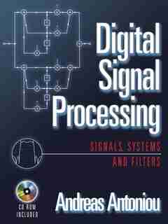 Digital Signal Processing: Signals, Systems, and Filters by Andreas Antoniou