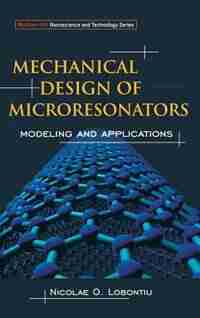 Mechanical Design of Microresonators: Modeling and Applications by Nicolae Lobontiu
