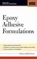 Epoxy Adhesive Formulations by Edward M. Petrie