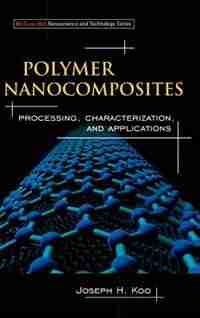 Polymer Nanocomposites: Processing, Characterization, And Applications by Joseph H Koo