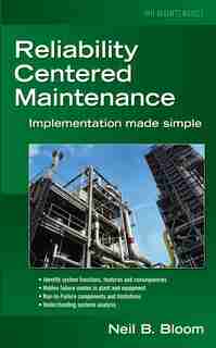 Reliability Centered Maintenance (RCM): Implementation Made Simple by Neil B. Bloom