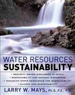 Water Resources Sustainability by Larry W Mays