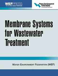 Membrane Systems for Wastewater Treatment by Water Environment Federation