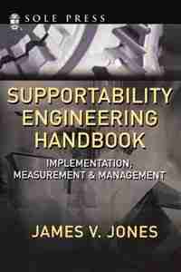 Supportability Engineering Handbook: Implementation, Measurement and Management by James V. Jones