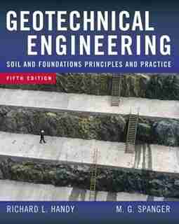 Geotechnical Engineering: Soil and Foundation Principles and Practice, 5th Ed. by Richard L. Handy