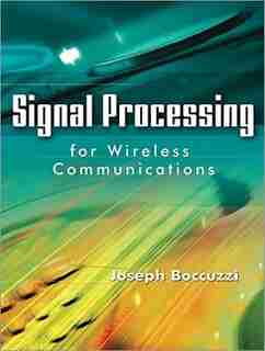 Signal Processing for Wireless Communications by Joseph Boccuzzi