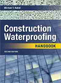 Construction Waterproofing Handbook: Second Edition by Michael T. Kubal