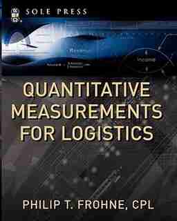 Quantitative Measurements for Logistics by Philip T. Frohne