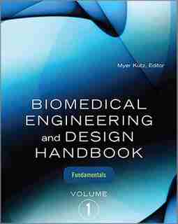 Biomedical Engineering and Design Handbook, Volume 1: Volume I: Biomedical Engineering Fundamentals by Myer Kutz