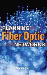 Planning Fiber Optics Networks by Bob Chomycz