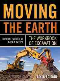 Moving The Earth: The Workbook of Excavation Sixth Edition by Herbert L. Nichols