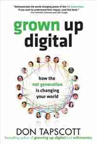 Grown Up Digital: How the Net Generation is Changing Your World by Don Tapscott