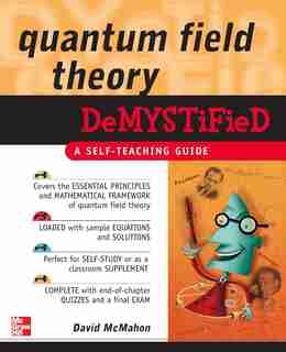 Quantum Field Theory Demystified by David McMahon
