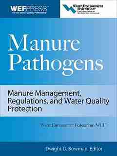 Manure Pathogens: Manure Management, Regulations, and Water Quality Protection: Manure Management, Regulation, and Water Quality Protection by Dwight D. Bowman
