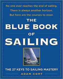 The Blue Book of Sailing: The 22 Keys to Sailing Mastery by Adam Cort