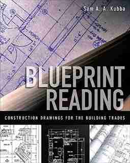 Blueprint Reading: Construction Drawings for the Building Trade by Sam Kubba