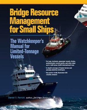 Bridge Resource Management for Small Ships: The Watchkeeper's Manual for Limited-Tonnage Vessels by Daniel S. Parrott Hardcover | Indigo Chapters