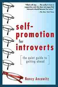 Self-Promotion for Introverts: The Quiet Guide to Getting Ahead by Nancy Ancowitz