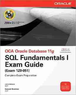 OCA Oracle Database 11g SQL Fundamentals I Exam Guide: Exam 1Z0-051 by John Watson