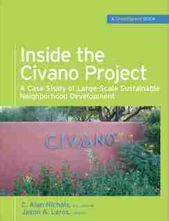 Inside the Civano Project (GreenSource Books): A Case Study of Large-Scale Sustainable Neighborhood Development by Al Nichols
