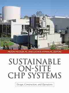 Sustainable On-Site CHP Systems: Design, Construction, and Operations: Design, Construction, and Operations by Milton Meckler