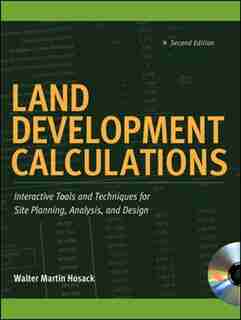 Land Development Calculations: Interactive Tools and Techniques for Site Planning, Analysis, and Design: Interactive Tools and Techniques for Site Planning, Analysis, and Design by Walter Martin Hosack