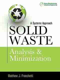 Solid Waste Analysis and Minimization: A Systems Approach: The Systems Approach by Matthew J. Franchetti