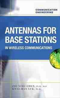 Antennas for Base Stations in Wireless Communications by Zhi Ning Chen