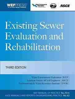 Existing Sewer Evaluation and Rehabilitation MOP FD- 6, 3e by Water Environment Federation