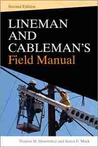 Lineman and Cablemans Field Manual, Second Edition by Thomas M. Shoemaker
