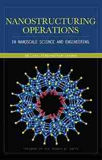 Nanostructuring Operations in Nanoscale Science and Engineering by Kal Renganathan Sharma