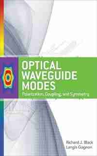 Optical Waveguide Modes: Polarization, Coupling and Symmetry by Richard J. Black