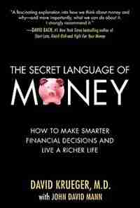 The Secret Language of Money: How to Make Smarter Financial Decisions and Live a Richer Life by David Krueger