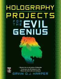 Holography Projects for the Evil Genius by Gavin D J Harper