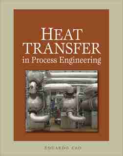 Heat Transfer in Process Engineering by Eduardo Cao