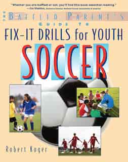 The Baffled Parent's Guide to Fix-It Drills for Youth Soccer by Robert Koger