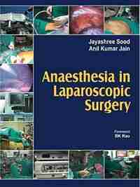 Anaesthesia in Laparoscopic Surgery by Jayashree Sood