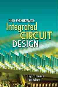 High Performance Integrated Circuit Design by Emre Salman