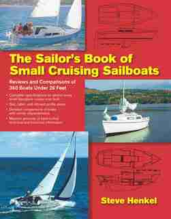 The Sailor's Book of Small Cruising Sailboats: Reviews and Comparisons of 360 Boats Under 26 Feet by Steve Henkel