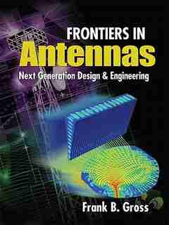 Frontiers in Antennas: Next Generation Design & Engineering by Frank Gross
