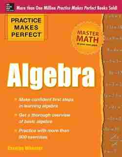 Practice Makes Perfect Algebra by Carolyn Wheater