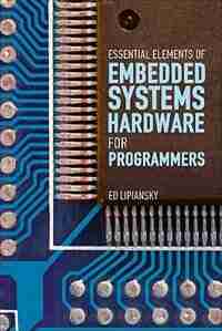 Embedded Systems Hardware for Software Engineers by Ed Lipiansky