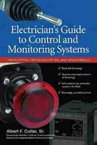 Electrician''s Guide to Control and Monitoring Systems: Installation, Troubleshooting, and Maintenance by Albert F. Cutter