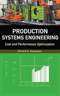 Production Systems Engineering: Cost and Performance Optimization by Richard E. Gustavson