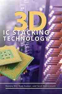3D IC Stacking Technology by Banqiu Wu