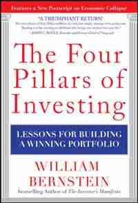 The Four Pillars of Investing: Lessons for Building a Winning Portfolio by William J. Bernstein