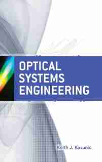 Optical Systems Engineering by Keith Kasunic