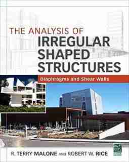 The Analysis of Irregular Shaped Structures Diaphragms and Shear Walls by Terry R. Malone